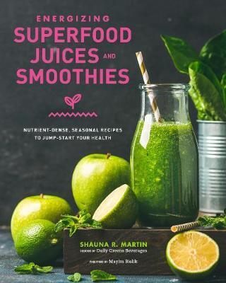 Energizing Superfood Juices and Smoothies : Nutrient-Dense, Seasonal Recipes to Jump-Start Your Health                                                <br><span class="capt-avtor"> By:Martin, Shauna R.                                 </span><br><span class="capt-pari"> Eur:12,99 Мкд:799</span>